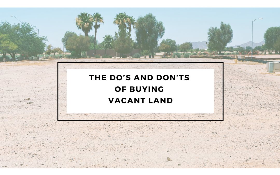 The Do’s and Don’ts of Buying Vacant Land