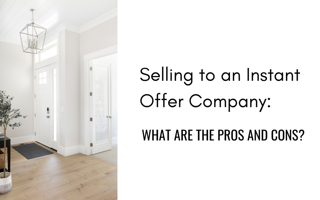 Selling to an Instant Offer Company: What are the Pros and Cons?