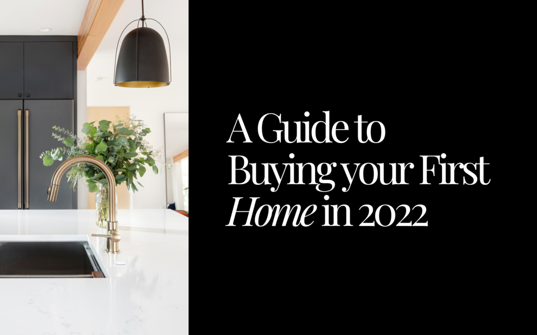 A Guide to Buying Your First Home in 2022